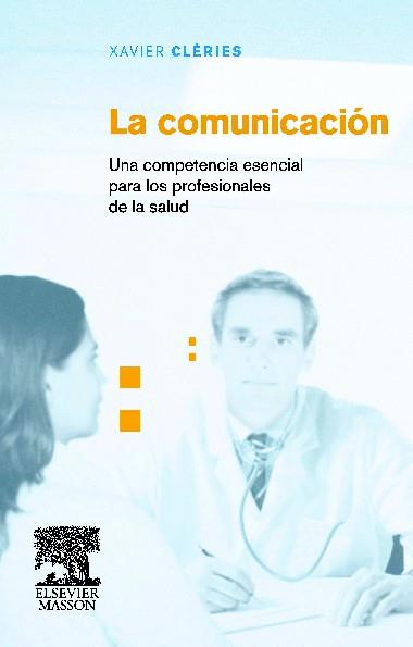 LA COMUNICACIÓN. UNA COMPETENCIA ESENCIAL PARA LOS PROFESIONALES DE LA SALUD | 9788445816721 | CLERIES, XAVIER | Llibres Parcir | Librería Parcir | Librería online de Manresa | Comprar libros en catalán y castellano online