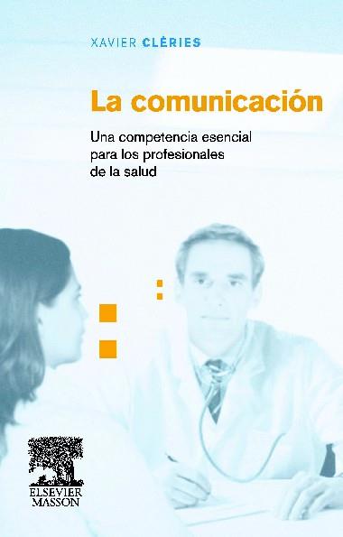 LA COMUNICACIÓN. UNA COMPETENCIA ESENCIAL PARA LOS PROFESIONALES DE LA SALUD | 9788445816721 | CLERIES, XAVIER | Llibres Parcir | Llibreria Parcir | Llibreria online de Manresa | Comprar llibres en català i castellà online