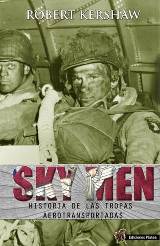 SKY MEN. HISTORIA DE LAS TROPAS AEROTRANSPORTADAS | 9788494288425 | KERSHAW, ROBERT | Llibres Parcir | Librería Parcir | Librería online de Manresa | Comprar libros en catalán y castellano online