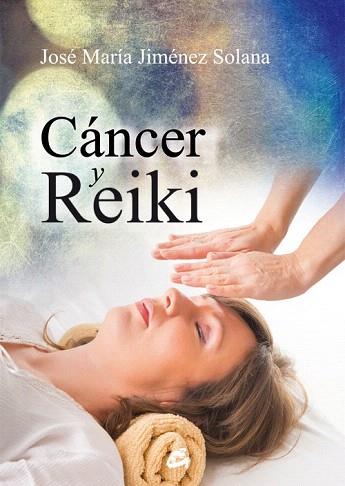 CÁNCER Y REIKI | 9788484455462 | JIMÉNEZ SOLANA, JOSÉ MARÍA | Llibres Parcir | Librería Parcir | Librería online de Manresa | Comprar libros en catalán y castellano online