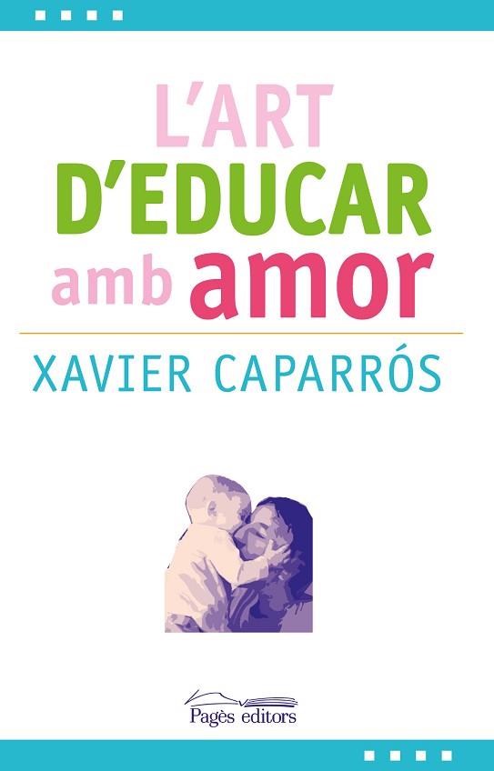 L' ART D' EDUCAR AMB AMOR | 9788499757780 | CAPARRÓS OBIOLS, XAVIER | Llibres Parcir | Librería Parcir | Librería online de Manresa | Comprar libros en catalán y castellano online