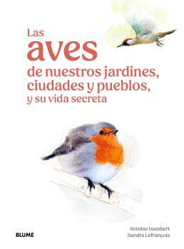 LAS AVES DE NUESTROS JARDINES, CIUDADES Y PUEBLOS | 9791387881269 | ISAMBERT, ANTOINE/LEFRANÇOIS, SANDRA | Llibres Parcir | Llibreria Parcir | Llibreria online de Manresa | Comprar llibres en català i castellà online