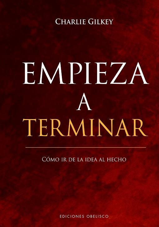 EMPIEZA A TERMINAR. CÓMO IR DE LA IDEA AL HECHO | 9788491117872 | GILKEY, CHARLIE | Llibres Parcir | Librería Parcir | Librería online de Manresa | Comprar libros en catalán y castellano online