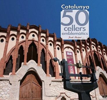 Catalunya. 50 cellers emblemàtics | 9788415456490 | Bastart i Cassé, Jordi | Llibres Parcir | Librería Parcir | Librería online de Manresa | Comprar libros en catalán y castellano online