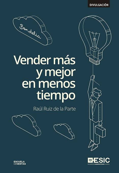 VENDER MÁS Y MEJOR EN MENOS TIEMPO | 9788416701032 | RUIZ DE LA PARTE, RAÚL | Llibres Parcir | Librería Parcir | Librería online de Manresa | Comprar libros en catalán y castellano online