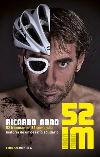 52 IRONMAN EN 52 SEMANAS: HISTORIA DE UN DESAFÍO SOLIDARIO | 9788448018917 | RICARDO ABAD | Llibres Parcir | Librería Parcir | Librería online de Manresa | Comprar libros en catalán y castellano online