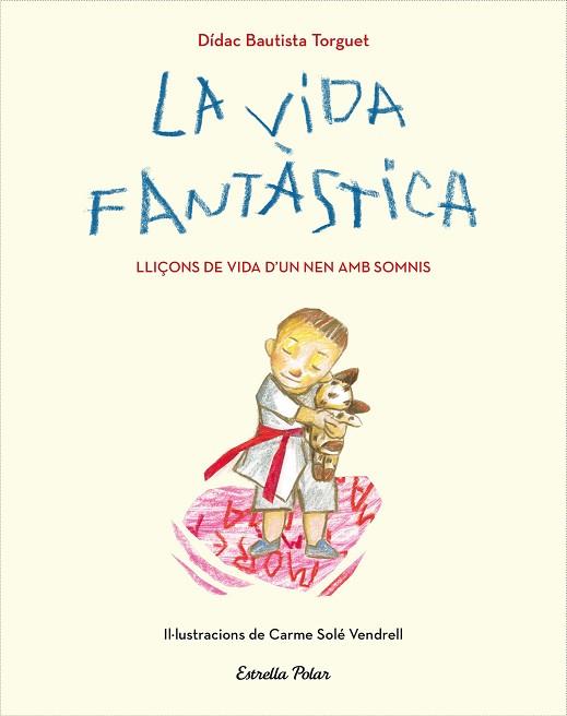 LA VIDA FANTÀSTICA. LLIÇONS DE VIDA D'UN NEN AMB SOMNIS | 9788491379751 | BAUTISTA, DIDAC | Llibres Parcir | Llibreria Parcir | Llibreria online de Manresa | Comprar llibres en català i castellà online