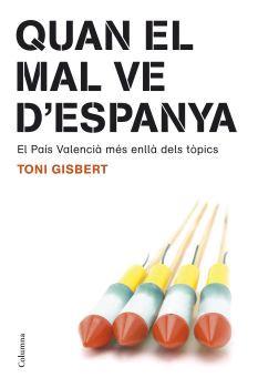 QUAN EL MAL VE D'ESPANYA pais valencia mes enlla topics | 9788466408189 | TONI GISBERT | Llibres Parcir | Llibreria Parcir | Llibreria online de Manresa | Comprar llibres en català i castellà online