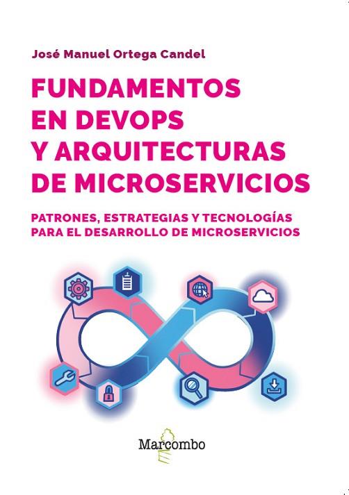 FUNDAMENTOS EN DEVOPS Y ARQUITECTURAS DE MICROSERVICIOS | 9788426741158 | ORTEGA CANDEL, JOSÉ MANUEL | Llibres Parcir | Llibreria Parcir | Llibreria online de Manresa | Comprar llibres en català i castellà online