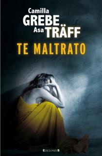 TE MALTRATO | 9788466647007 | CAMILLA GREBE ASA TRAFF | Llibres Parcir | Llibreria Parcir | Llibreria online de Manresa | Comprar llibres en català i castellà online