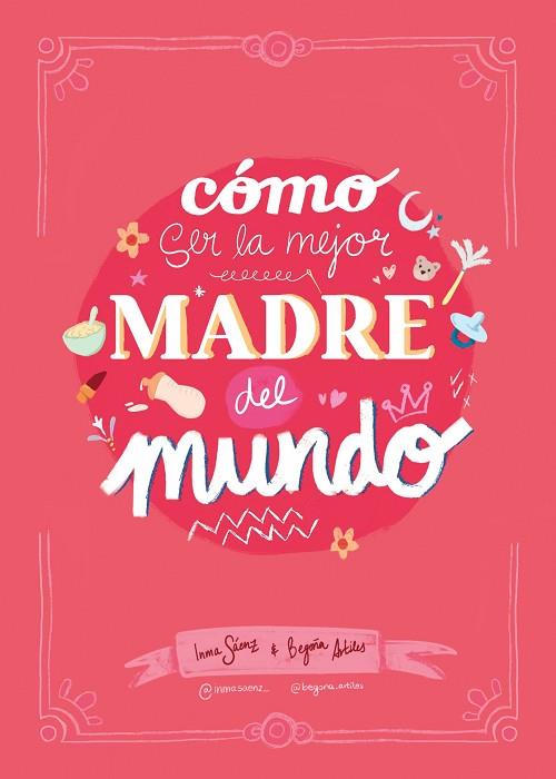 CÓMO SER LA MEJOR MADRE DEL MUNDO | 9788410378407 | SÁENZ, INMA/ARTILES, BEGOÑA | Llibres Parcir | Librería Parcir | Librería online de Manresa | Comprar libros en catalán y castellano online