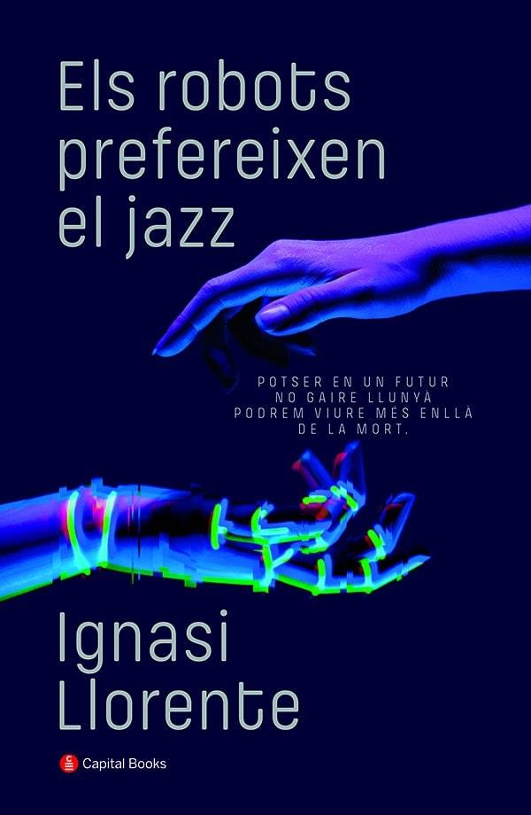 ELS ROBOTS PREFEREIXEN EL JAZZ | 9788412147940 | LLORENTE BRIONES, IGNASI | Llibres Parcir | Llibreria Parcir | Llibreria online de Manresa | Comprar llibres en català i castellà online