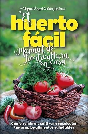 EL HUERTO FÁCIL. MANUAL DE HORTICULTURA EN CASA | 9788416002498 | GALÁN JIMÉNEZ, MIGUEL ÁNGEL | Llibres Parcir | Llibreria Parcir | Llibreria online de Manresa | Comprar llibres en català i castellà online