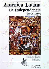 AMERICA LATINA LA INDEPENDENCIA | 9788420762722 | GONZALO ZARAGOZA | Llibres Parcir | Librería Parcir | Librería online de Manresa | Comprar libros en catalán y castellano online
