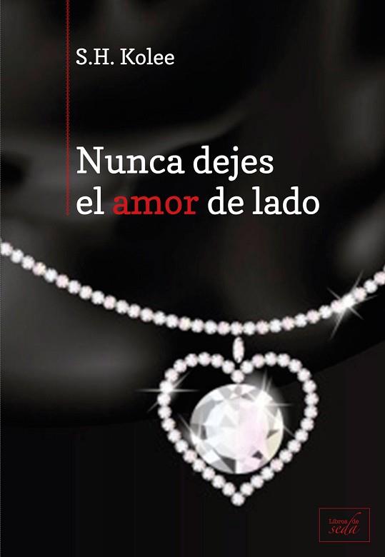 NUNCA DEJES EL AMOR DE LADO | 9788415854159 | KOLEE, S.H. | Llibres Parcir | Librería Parcir | Librería online de Manresa | Comprar libros en catalán y castellano online