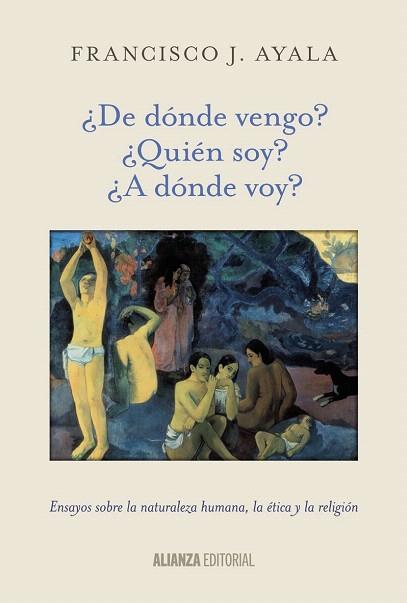 ¿DE DÓNDE VENGO? ¿QUIÉN SOY? ¿A DÓNDE VOY? | 9788420699059 | AYALA, FRANCISCO J. | Llibres Parcir | Llibreria Parcir | Llibreria online de Manresa | Comprar llibres en català i castellà online