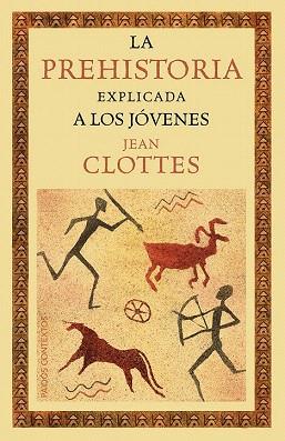 LA PREHISTORIA EXPLICADA A LOS JÓVENES | 9788449328916 | JEAN CLOTTES | Llibres Parcir | Librería Parcir | Librería online de Manresa | Comprar libros en catalán y castellano online
