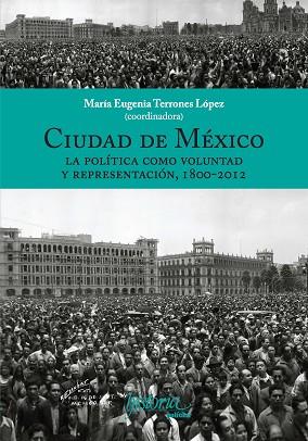 CIUDAD DE MÉXICO. LA POLÍTICA COMO VOLUNTAD Y REPRESENTACIÓN, 1800-2012 | PODI129620 | TERRONES LÓPEZ  MARÍA EUGENIA | Llibres Parcir | Librería Parcir | Librería online de Manresa | Comprar libros en catalán y castellano online