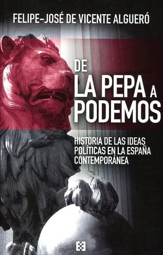 DE LA PEPA A PODEMOS. HISTORIA DE LAS IDEAS POLITICAS EN... | 9788490551387 | VICENTE ALGUERO,FELIPE-JOSE DE | Llibres Parcir | Llibreria Parcir | Llibreria online de Manresa | Comprar llibres en català i castellà online