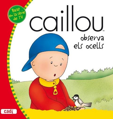 CAILLOU OBSERVA ELS OCELLS | 9788447460458 | Llibres Parcir | Librería Parcir | Librería online de Manresa | Comprar libros en catalán y castellano online