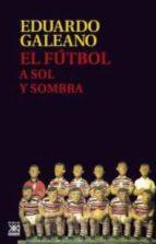 EL FÚTBOL A SOL Y SOMBRA | 9788432317729 | GALEANO, EDUARDO H. | Llibres Parcir | Librería Parcir | Librería online de Manresa | Comprar libros en catalán y castellano online