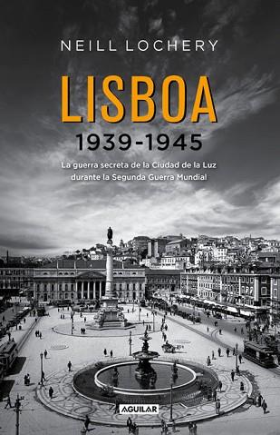 LISBOA 1939-1945 | 9788403012967 | LOCHERY, NEILL | Llibres Parcir | Llibreria Parcir | Llibreria online de Manresa | Comprar llibres en català i castellà online