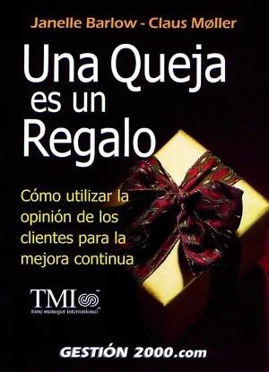 UNA QUEJA ES UN REGALO COMO UTILIZAR LA OPINION DE LOS DEMA | 9788480887649 | BARLOW JANELLE MOLLER CLAUS | Llibres Parcir | Librería Parcir | Librería online de Manresa | Comprar libros en catalán y castellano online