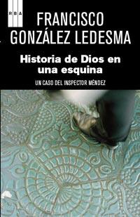 HISTORIA DE DIOS EN UNA ESQUINA caso inspector mendez | 9788490060537 | FRANCISCO GONZALEZ DE LEDESMA | Llibres Parcir | Llibreria Parcir | Llibreria online de Manresa | Comprar llibres en català i castellà online