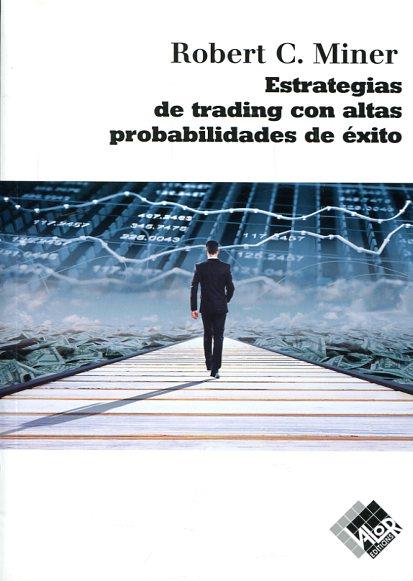ESTRATEGIAS DE TRADING CON ALTAS PROBABILIDADES DE ÉXITO | 9788494276835 | MINER, ROBERT | Llibres Parcir | Librería Parcir | Librería online de Manresa | Comprar libros en catalán y castellano online