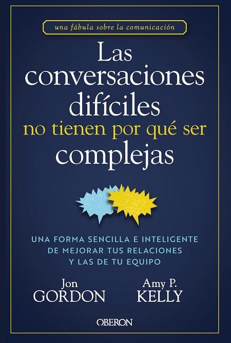 LAS CONVERSACIONES DIFÍCILES NO TIENEN POR QUÉ SER COMPLEJAS | 9788441551299 | GORDON, JON/KELLY, AMY P. | Llibres Parcir | Librería Parcir | Librería online de Manresa | Comprar libros en catalán y castellano online