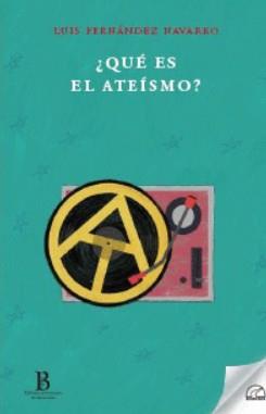 ¿QUÉ ES EL ATEÍSMO? | 9788412682380 | FERNÁNDEZ NAVARRO, LUIS | Llibres Parcir | Librería Parcir | Librería online de Manresa | Comprar libros en catalán y castellano online