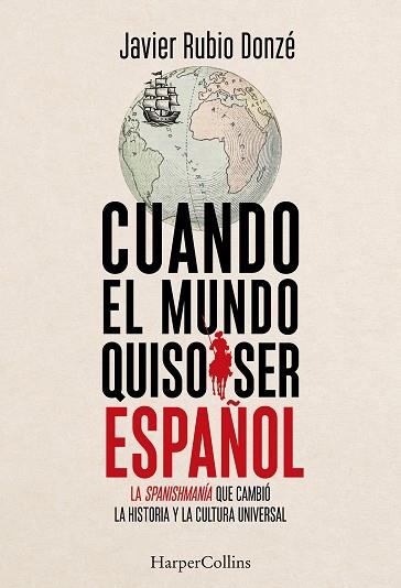CUANDO EL MUNDO QUISO SER ESPAÑOL | 9788410647916 | RUBIO DONZÉ, JAVIER | Llibres Parcir | Llibreria Parcir | Llibreria online de Manresa | Comprar llibres en català i castellà online