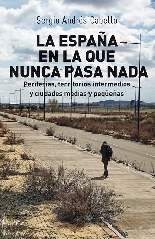 LA ESPAÑA EN LA QUE NUNCA PASA NADA | 9788416842681 | CABELLO, SERGIO ANDRÉS | Llibres Parcir | Llibreria Parcir | Llibreria online de Manresa | Comprar llibres en català i castellà online