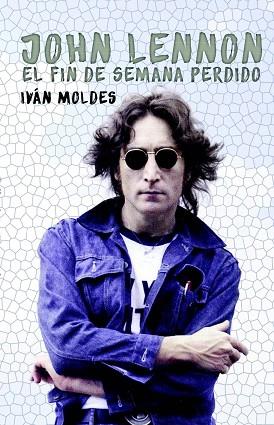 JOHN LENNON. EL FIN DE SEMANA PERDIDO | 9788494565236 | MOLDES VALLEJO, IVÁN | Llibres Parcir | Llibreria Parcir | Llibreria online de Manresa | Comprar llibres en català i castellà online