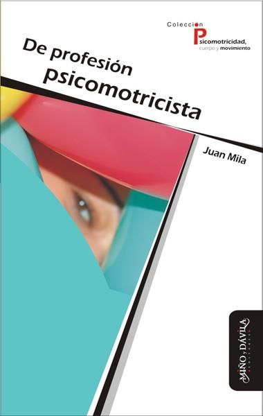 DE PROFESIÓN PSICOMOTRICISTA | PODI139467 | MILA  JUAN | Llibres Parcir | Librería Parcir | Librería online de Manresa | Comprar libros en catalán y castellano online