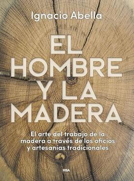 EL HOMBRE Y LA MADERA | 9788490569924 | ABELLA IGNACIO | Llibres Parcir | Librería Parcir | Librería online de Manresa | Comprar libros en catalán y castellano online