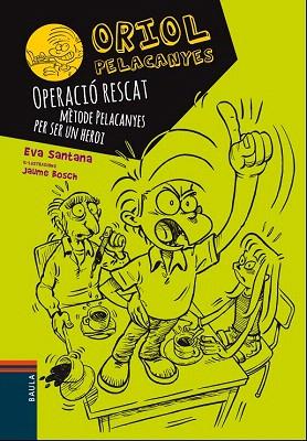 ORIOL PELACANYES 3. OPERACIÓ RESCAT. MÈTODE PELACANYES PER SER UN HEROI | 9788447928927 | SANTANA BIGAS, EVA | Llibres Parcir | Librería Parcir | Librería online de Manresa | Comprar libros en catalán y castellano online