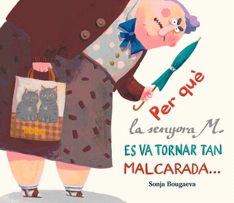 PER QUÈ LA SENYORA M. ÉS VA TORNAR TAN MALCARADA… ... I COM ÉS QUE ARA ÉS TAN SI | 9788416003297 | SONJA BOUGAEVA | Llibres Parcir | Llibreria Parcir | Llibreria online de Manresa | Comprar llibres en català i castellà online