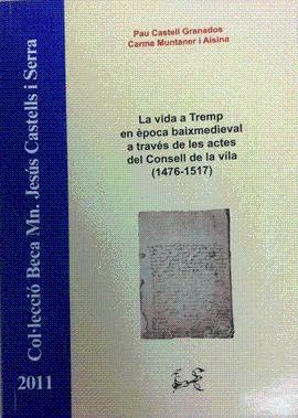 LA VIDA A TREMP EN ÈPOCA BAIXMEDIEVAL A TRAVÉS DE LES ACTES DEL CONSELL DE LA VI | 9788494273063 | CASTELL GRANADOS, PAU/MUNTANER I ALSINA, CARME | Llibres Parcir | Librería Parcir | Librería online de Manresa | Comprar libros en catalán y castellano online