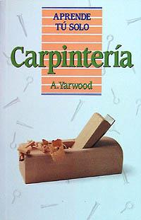 CARPINTERIA APRENDE TU SOLO | 9788436803679 | YARWOOD | Llibres Parcir | Librería Parcir | Librería online de Manresa | Comprar libros en catalán y castellano online