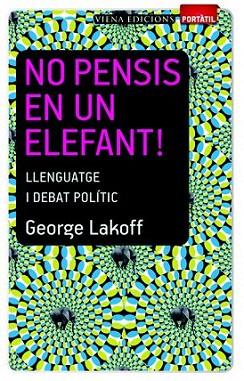 NO PENSIS EN UN ELEFANT llenguatge i debat politic | 9788483306635 | LAKOFF GEORGE | Llibres Parcir | Librería Parcir | Librería online de Manresa | Comprar libros en catalán y castellano online