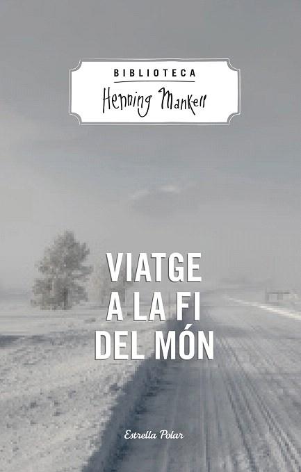 VIATGE A LA FI DEL MÓN | 9788490574287 | HENNING MANKELL | Llibres Parcir | Librería Parcir | Librería online de Manresa | Comprar libros en catalán y castellano online