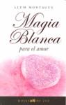 MAGIA BLANCA PARA EL AMOR | 9788496595248 | LLUM MONTAGUE | Llibres Parcir | Librería Parcir | Librería online de Manresa | Comprar libros en catalán y castellano online