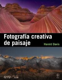 Fotografía creativa de paisaje | 9788441531451 | Davis, Harold | Llibres Parcir | Librería Parcir | Librería online de Manresa | Comprar libros en catalán y castellano online