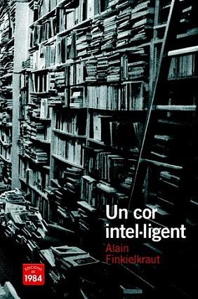 UN COR INTEL,LIGENT | 9788492440481 | ALAIN FINKIELKRAUT | Llibres Parcir | Llibreria Parcir | Llibreria online de Manresa | Comprar llibres en català i castellà online