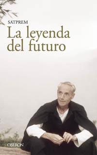 LA LEYENDA DEL FUTURO | 9788466706476 | SATPREM | Llibres Parcir | Librería Parcir | Librería online de Manresa | Comprar libros en catalán y castellano online