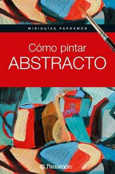miniguias parramon COMO PINTAR ABSTRACTO | 9788434235243 | Llibres Parcir | Librería Parcir | Librería online de Manresa | Comprar libros en catalán y castellano online