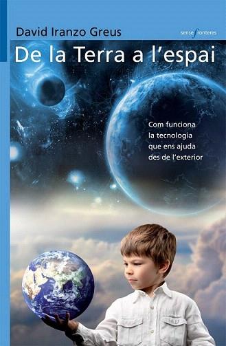 DE LA TERRA A L' ESPAI COM FUNCIONA LA TECNOLOGIA QUE ENS | 9788498246827 | DAVID IRANZO GREUS | Llibres Parcir | Librería Parcir | Librería online de Manresa | Comprar libros en catalán y castellano online