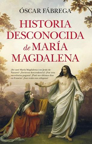 HISTORIA DESCONOCIDA DE MARÍA MAGDALENA | 9788410521377 | FÁBREGA, ÓSCAR | Llibres Parcir | Llibreria Parcir | Llibreria online de Manresa | Comprar llibres en català i castellà online
