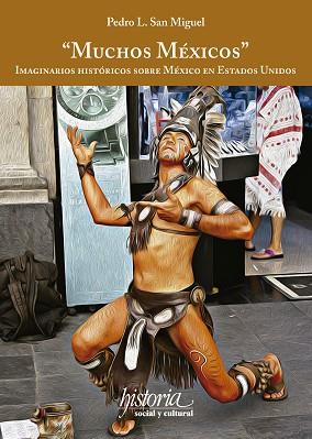"MUCHOS MÉXICOS". IMAGINARIOS HISTÓRICOS SOBRE MÉXICO EN ESTADOS UNIDOS | PODI124687 | SAN MIGUEL  PEDRO | Llibres Parcir | Librería Parcir | Librería online de Manresa | Comprar libros en catalán y castellano online